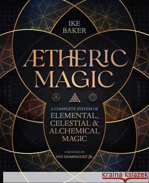 AEtheric Magic: A Complete System of Elemental, Celestial & Alchemical Magic Ike Baker 9780738777818 Llewellyn Publications - książka