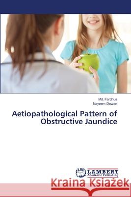 Aetiopathological Pattern of Obstructive Jaundice Fardhus, Md.; Dewan, Nayeem 9786139964598 LAP Lambert Academic Publishing - książka