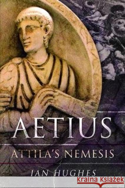 Aetius: Attila's Nemesis Ian Hughes 9781526778840 Pen & Sword Books Ltd - książka