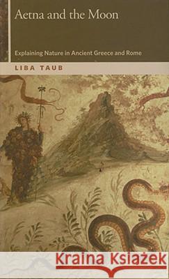 Aetna and the Moon: Explaining Nature in Ancient Greece and Rome Taub, Liba 9780870711961 Oregon State University Press - książka