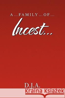 A....Family....Of.....Incest.... D. J. a. 9781441562678 Xlibris Corporation - książka