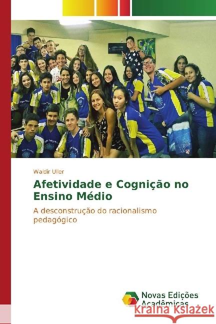 Afetividade e Cognição no Ensino Médio : A desconstrução do racionalismo pedagógico Uller, Waldir 9783330760134 Novas Edicioes Academicas - książka