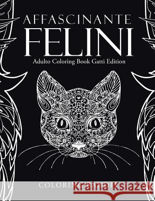 Affascinante Felini: Adulto Coloring Book Gatti Edition Coloring Bandit 9780228213581 Coloring Bandit - książka