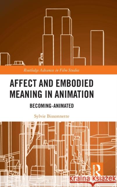 Affect and Embodied Meaning in Animation: Becoming-Animated Sylvie Bissonnette 9781138483590 Routledge - książka