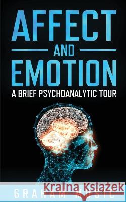 Affect and Emotion A Brief Psychoanalytic Tour Graham Music   9781739814748 Mind-Nurturing Books - książka
