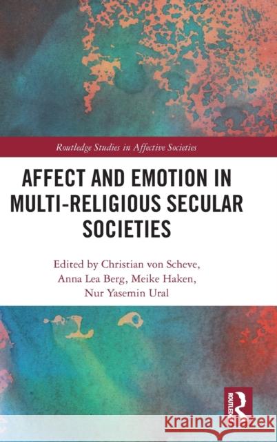 Affect and Emotion in Multi-Religious Secular Societies Christian Vo Anna Lea Berg Meike Haken 9780815354345 Routledge - książka