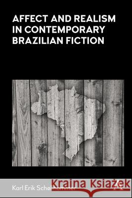 Affect and Realism in Contemporary Brazilian Fiction Karl Erik Schollhammer 9781839985409 Anthem Press - książka