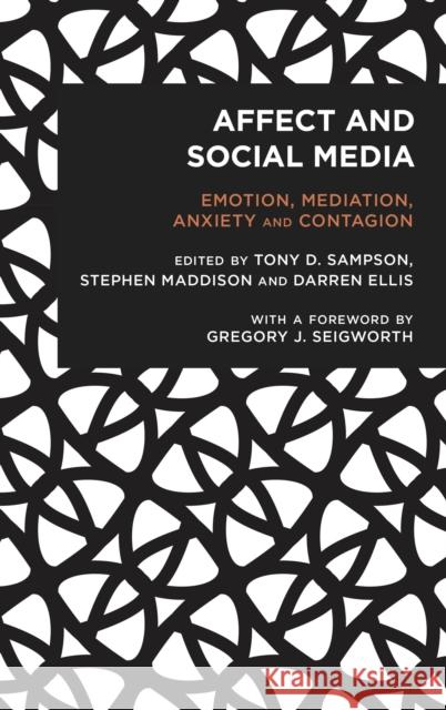 Affect and Social Media: Emotion, Mediation, Anxiety and Contagion Tony Sampson Stephen Maddison Darren Ellis 9781786604385 Rowman & Littlefield International - książka