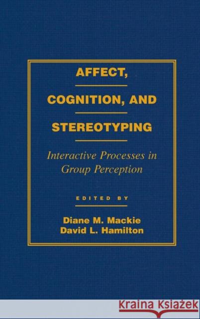 Affect, Cognition and Stereotyping: Interactive Processes in Group Perception MacKie, Diane M. 9780124644106 Academic Press - książka