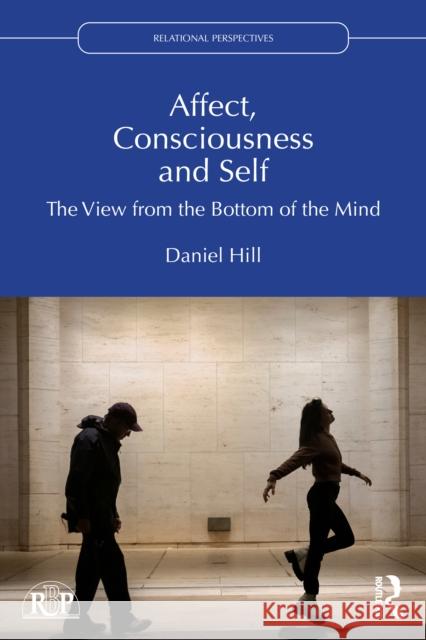 Affect, Consciousness and Self: A View from the Bottom of the Mind Daniel Hill 9781032210735 Routledge - książka