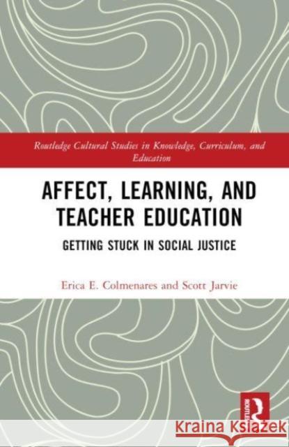 Affect, Learning, and Teacher Education: Getting Stuck in Social Justice Erica E. Colmenares Scott Jarvie 9780367701338 Taylor & Francis Ltd - książka