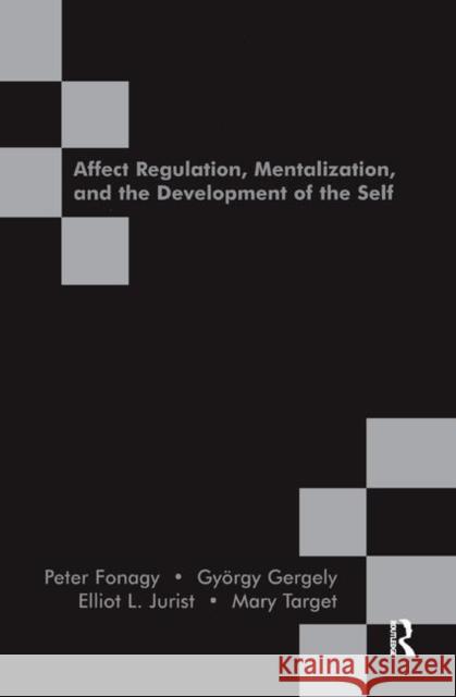 Affect Regulation, Mentalization and the Development of the Self Peter Fonagy Gyorgy Gergely Elliot L. Jurist 9780367323196 Routledge - książka