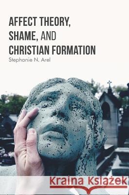 Affect Theory, Shame, and Christian Formation Stephanie N. Arel 9783319425917 Palgrave MacMillan - książka