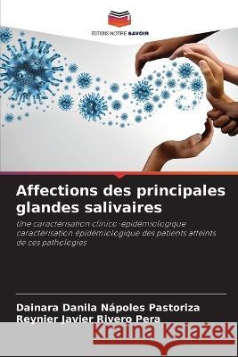 Affections des principales glandes salivaires Dainara Danila N?pole Reynier Javier River 9786205860359 Editions Notre Savoir - książka