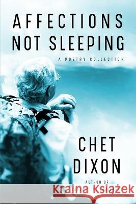 Affections Not Sleeping: A Poetry Collection Chet Dixon 9781633732414 Tweed Press - książka