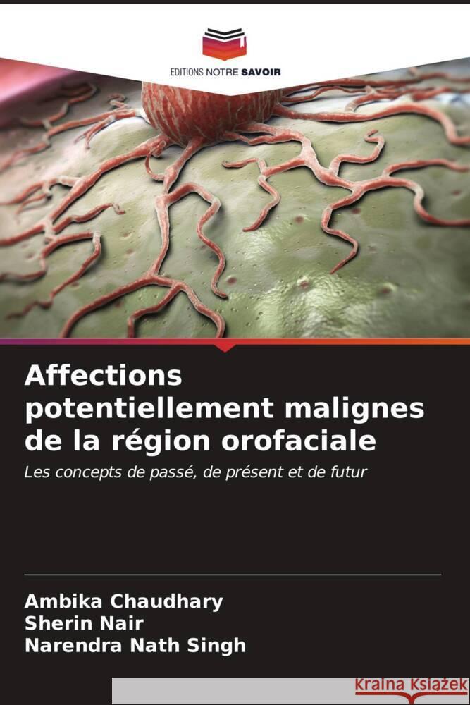 Affections potentiellement malignes de la r?gion orofaciale Ambika Chaudhary Sherin Nair Narendra Nath Singh 9786207160020 Editions Notre Savoir - książka