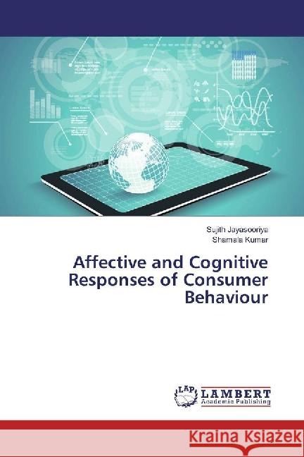 Affective and Cognitive Responses of Consumer Behaviour Jayasooriya, Sujith; Kumar, Shamala 9783659943294 LAP Lambert Academic Publishing - książka