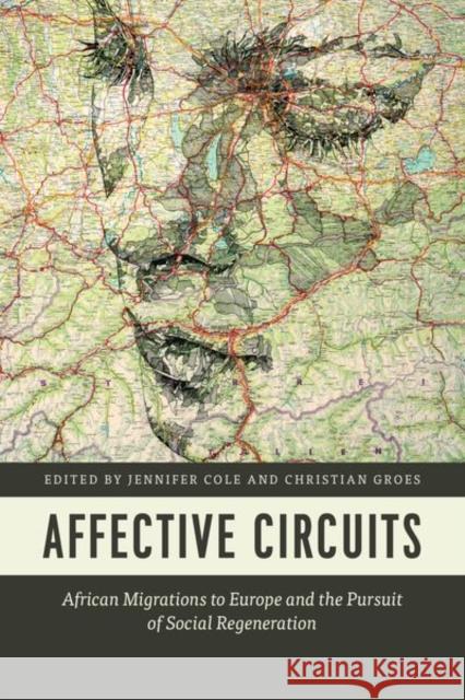 Affective Circuits: African Migrations to Europe and the Pursuit of Social Regeneration Jennifer Cole Christian Groes 9780226405018 University of Chicago Press - książka