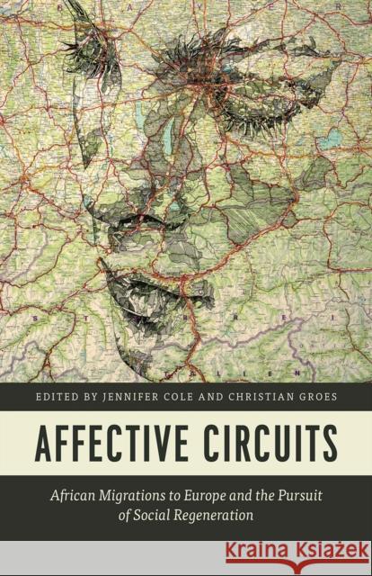 Affective Circuits: African Migrations to Europe and the Pursuit of Social Regeneration Jennifer Cole Christian Groes 9780226405155 University of Chicago Press - książka