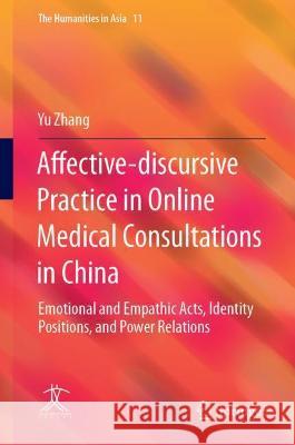 Affective-Discursive Practice in Online Medical Consultations in China: Emotional and Empathic Acts, Identity Positions, and Power Relations Zhang, Yu 9789811926426 Springer Nature Singapore - książka