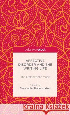 Affective Disorder and the Writing Life: The Melancholic Muse Horton, S. Stone 9781137381651 Palgrave Macmillan - książka