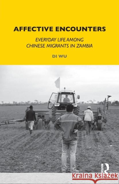 Affective Encounters: Everyday Life among Chinese Migrants in Zambia Wu, Di 9780367562731 Routledge - książka