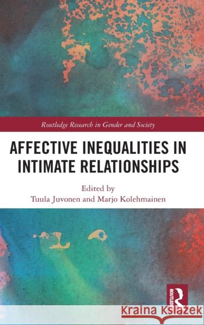 Affective Inequalities in Intimate Relationships Tuula Juvonen, Marjo Kolehmainen 9781138092747 Taylor & Francis Ltd - książka