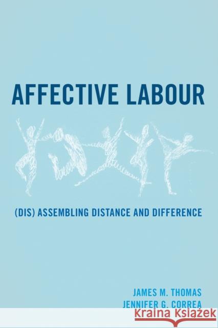 Affective Labour: (Dis) assembling Distance and Difference Thomas, James M. 9781783483891 Rowman & Littlefield International - książka