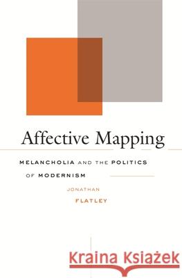 Affective Mapping: Melancholia and the Politics of Modernism Flatley, Jonathan 9780674030787 Harvard University Press - książka