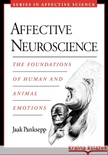 Affective Neuroscience: The Foundations of Human and Animal Emotions Panksepp, Jaak 9780195178050 Oxford University Press, USA - książka