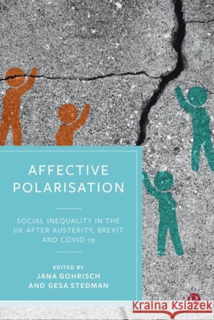 Affective Polarisation: Social Inequality in the UK after Austerity, Brexit and COVID-19 Jana Gohrisch Gesa Stedman 9781529222265 Bristol University Press - książka