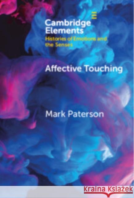 Affective Touching: Neurobiology and Technological Applications Mark Paterson (University of Pittsburgh) 9781009484367 Cambridge University Press - książka