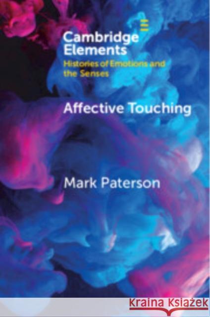Affective Touching: Neurobiology and Technological Applications Mark Paterson (University of Pittsburgh) 9781009484374 Cambridge University Press - książka
