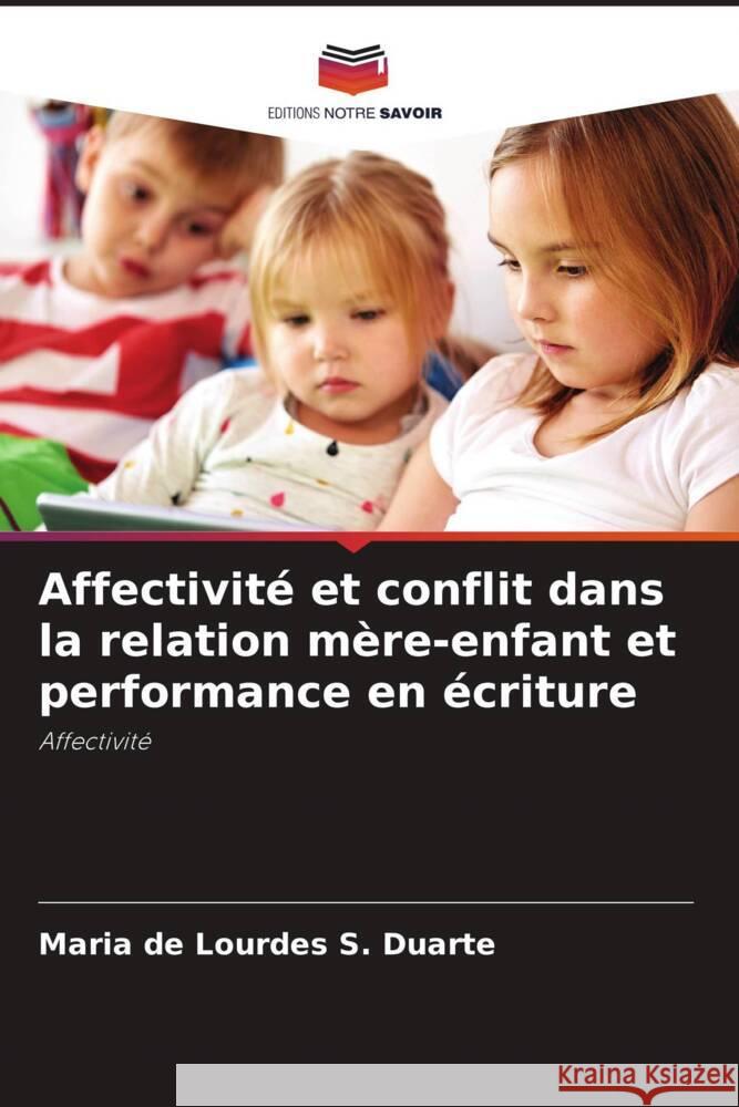Affectivité et conflit dans la relation mère-enfant et performance en écriture S. Duarte, Maria de Lourdes 9786206422983 Editions Notre Savoir - książka