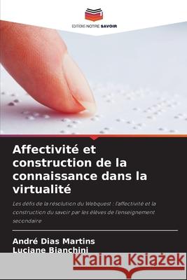 Affectivité et construction de la connaissance dans la virtualité Dias Martins, André, Bianchini, Luciane 9786208779405 Editions Notre Savoir - książka