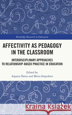 Affectivity as Pedagogy in the Classroom: Interdisciplinary Approaches to Relationship-based Practice in Education  9781032938523 Routledge - książka