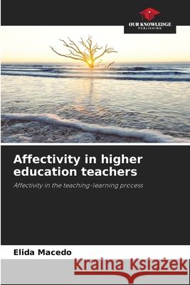 Affectivity in higher education teachers Elida Macedo 9786207523672 Our Knowledge Publishing - książka