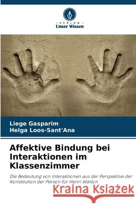 Affektive Bindung bei Interaktionen im Klassenzimmer Gasparim, Liege, Loos-Sant'Ana, Helga 9786208649241 Verlag Unser Wissen - książka