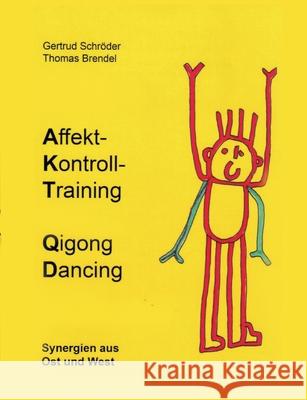 Affektkontrolltraining Qigong Dancing: Synergien aus Ost und West Gertrud Schröder, Thomas Brendel 9783755767343 Books on Demand - książka