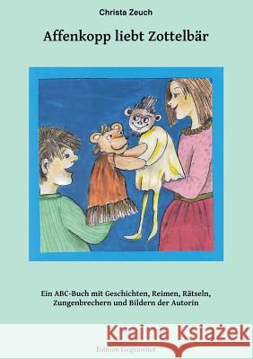 Affenkopp liebt Zottelbär: Ein A-B-C voller Geschichten, Gedichte, Zungenbrecher, Rätsel und Abzählreime Zeuch, Christa 9783734785061 Books on Demand - książka