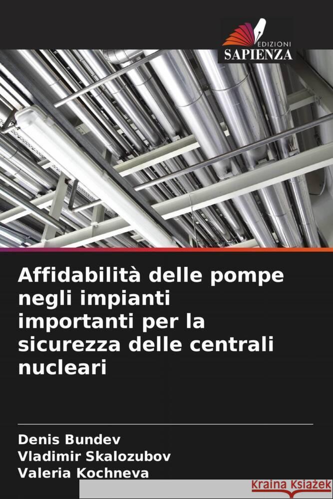 Affidabilità delle pompe negli impianti importanti per la sicurezza delle centrali nucleari Bundev, Denis, Skalozubov, Vladimir, Kochneva, Valeria 9786205134610 Edizioni Sapienza - książka