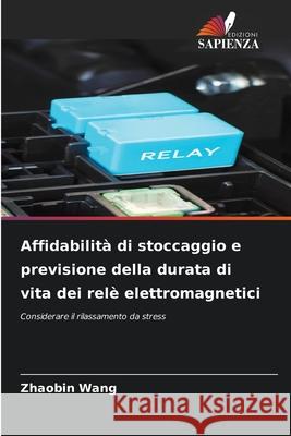 Affidabilità di stoccaggio e previsione della durata di vita dei relè elettromagnetici Wang, Zhaobin 9786209360442 Edizioni Sapienza - książka