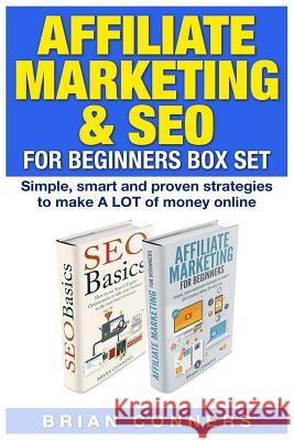 Affiliate Marketing & SEO for Beginners Box Set: Simple, smart and proven strategies to make A LOT of money online Brian Conners 9781508809272 Createspace Independent Publishing Platform - książka