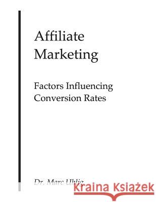 Affiliate Marketing: Factors Influencing Conversion Rates Dr Marc Uhlig 9781495438257 Createspace - książka