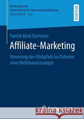 Affiliate-Marketing: Steuerung Des Klickpfads Im Rahmen Einer Mehrkanalstrategie Bormann, Patrick Mark 9783658255848 Springer Gabler - książka