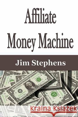 Affiliate Money Machine Jim Stephens 9781648301933 Econo Publishing Company - książka