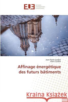 Affinage énergétique des futurs bâtiments Cordier, Jean Pierre; Cordier, Alain 9783639752946 Éditions universitaires européennes - książka