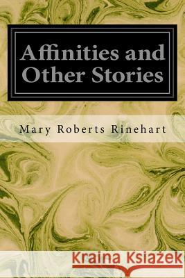 Affinities and Other Stories Mary Roberts Rinehart 9781545341278 Createspace Independent Publishing Platform - książka