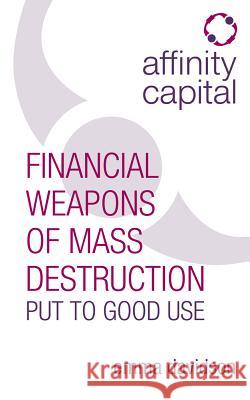 Affinity Capital - Financial Weapons of Mass Destruction Put To Good Use Davidson, Emma 9781781331002 Rethink Press Limited - książka