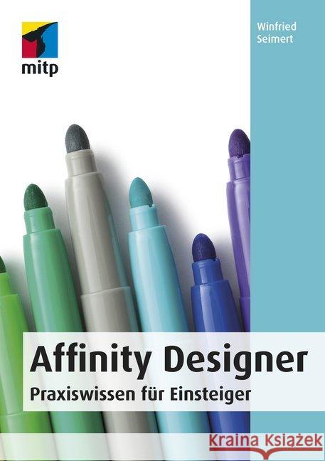 Affinity Designer : Praxiswissen für Einsteiger Seimert, Winfried 9783958457423 MITP-Verlag - książka